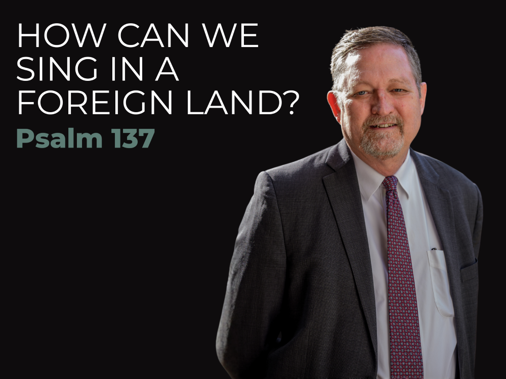Keynote Session. How Can We Sing in a Foreign Land? Psalm 137. With Dr. Monte Cox