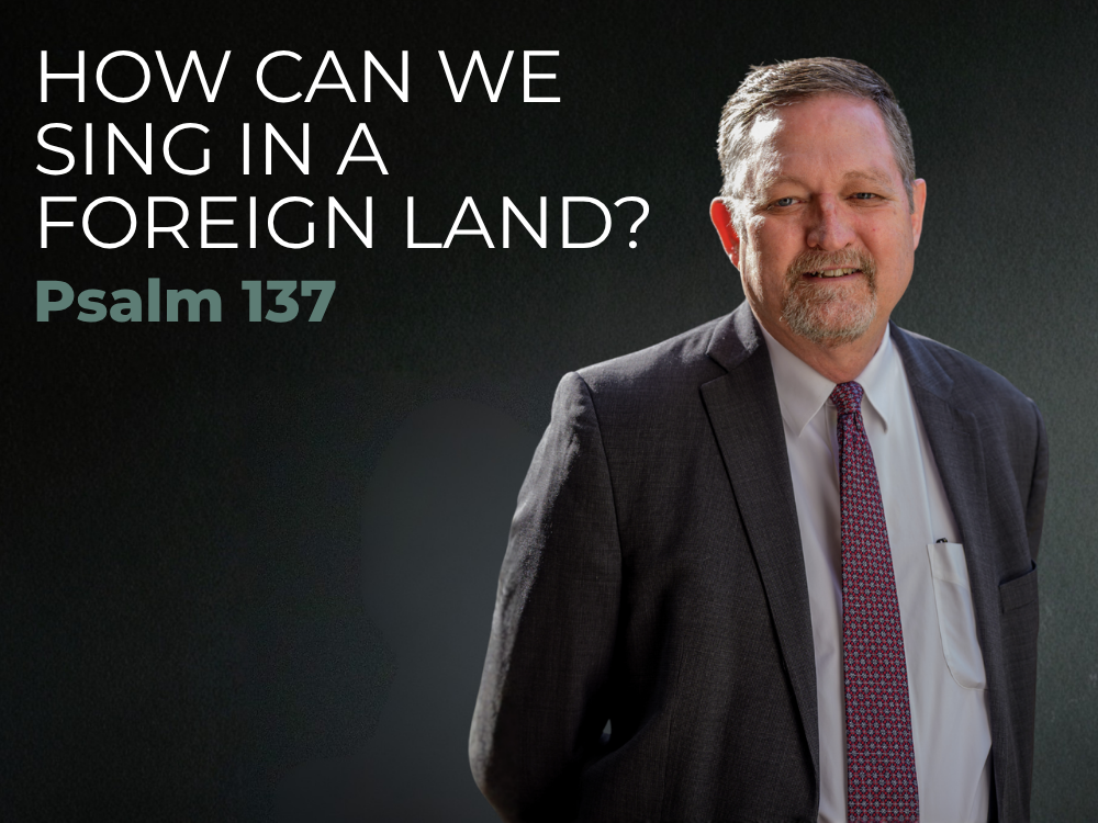 Keynote Session. How Can We Sing in a Foreign Land? Psalm 137. With Dr. Monte Cox